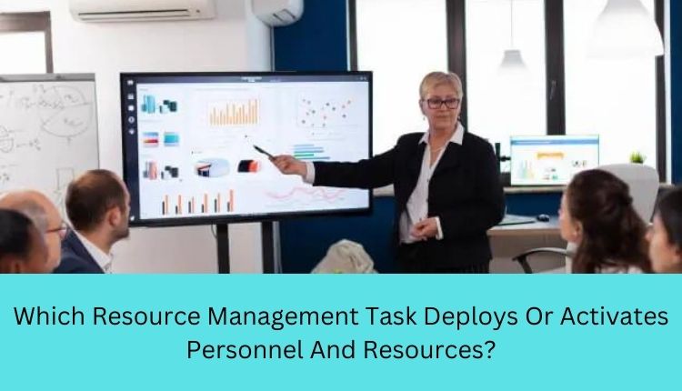 https://journalblogs.com/which-resource-management-task-deploys-or-activates-personnel-and-resources/